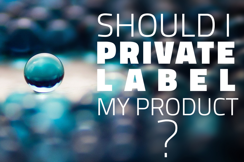 Should I private label my product?